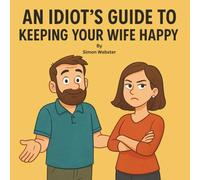 An Idiot's Guide To Keeping Your Wife Happy