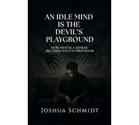 An Idle Mind Is the Devil’s Playground: How Mental Laziness Becomes SATAN'S OPEN DOOR (Soul Seeds: Series One)