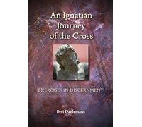 An Ignatian Journey of the Cross: Exercises in Discernment
