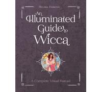 An Illuminated Guide to Wicca : A Complete Visual Manual