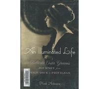 An Illuminated Life - Belle da Costa Greene′s Journey from Prejudice to Privilege