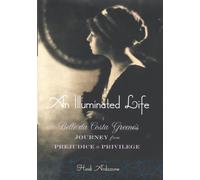 An Illuminated Life : Belle da Costa Greene's Journey from Prejudice to Privilege