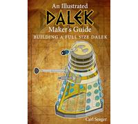 An Illustrated DALEK Maker's Guide: Building A Full Size Dalek (A Series Of Illustrated Guides)