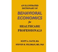 An Illustrated Dictionary of Behavioral Economics for Healthcare Professionals