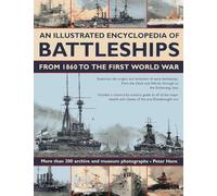 An Illustrated Encyclopedia of Battleships from 1860 to the First World War: More Than 200 Archive and Museum Photographs
