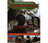 An Illustrated Encyclopedia of Locomotives: Locomotives, An Illustrated Encyclopedia of
