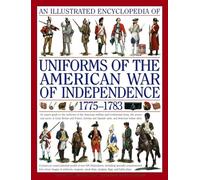 Illustrated Encyclopedia of Uniforms of the American War of Independence