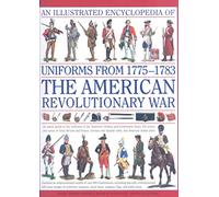 [( An Illustrated Encyclopedia of Uniforms of the American War of Independence: An Expert In-depth Reference on the Armies of the War of the Independence in North America, 1775-1783 )] [by: Digby Smith] [Oct-2008]