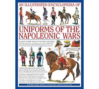 An Illustrated Encyclopedia of Uniforms of the Napoleonic Wars: Detailed Information on the Unifroms of the Austrian, British, French, Prussian and ... with Additional Material on the Minor Forces by Digby Smith (26-May-2006) Hardcover