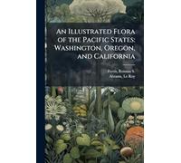 An Illustrated Flora of the Pacific States: Washington, Oregon, and California