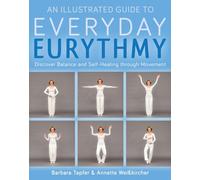 An Illustrated Guide to Everyday Eurythmy: Discover Balance and Self-Healing through Movement