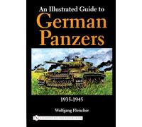 An Illustrated Guide to German Panzers 1935-1945 (Schiffer Military History)