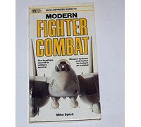 An Illustrated Guide to Modern Fighter Combat (Arco Military Book)