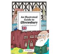 An illustrated guide to Shrewsbury: A Salopian essential