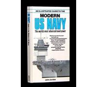 An Illustrated Guide to the Modern U.S. Navy: The World's Most Advanced Naval Power