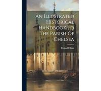 An Illustrated Historical Handbook To The Parish Of Chelsea