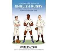 An Illustrated History of English Rugby : Fun, Facts and Stories from over 150 Years of Men's International Rugby