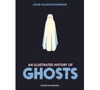 An Illustrated History of Ghosts by Adam Allsuch Boardman (Hardback Book)