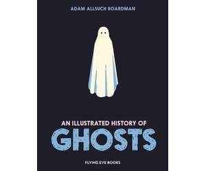 AN ILLUSTRATED HISTORY OF GHOSTS by BOARDMAN ADAM Hardback Self Help Business