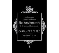 An Illustrated History of Notable Shadowhunters and Denizens of Downworld