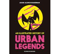 An Illustrated History of Urban Legends: (The Illustrated History Of)