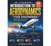 AN ILLUSTRATED INTRODUCTION TO AERODYNAMICS FOR ENGINEERS: A Visual Guide to Aerodynamics, Airflow, and Aircraft Design