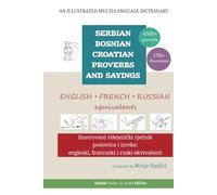 An Illustrated Multi-Language Dictionary of Serbian-Bosnian-Croatian Proverbs and Sayings: English, French and Russian Equivalents: Ilustrovani ... engleski, francuski i ruski ekvivalenti