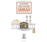 An Illustrated Step by Step Guide on How to Perform Umrah
