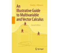 An Illustrative Guide to Multivariable and Vector Calculus