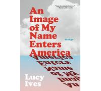 An Image of My Name Enters America: Essays