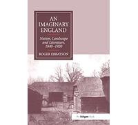 An Imaginary England: Nation, Landscape and Literature, 1840-1920