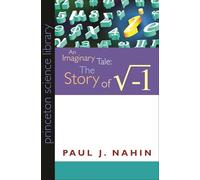 An Imaginary Tale - The Story of Square Root Minus One: The Story of √-1 (Princeton Science Library)