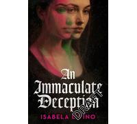 An Immaculate Deception: Your next gothic horror obsession, perfect for fans of Mexican Gothic and A Dowry of Blood