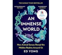 An Immense World: How Animal Senses Reveal the Hidden Realms Around Us: The Sunday Times bestseller