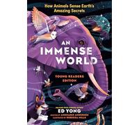 An Immense World (Young Readers Edition): How Animals Sense Earth's Amazing Secrets