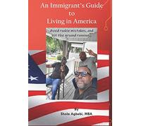 An Immigrant's Guide to Living in America: avoid rookie mistakes, hit the ground running.....