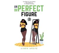 An Imperfect Figure: Your body isn't the problem. Your clothes are. Fit changes everything. (The Imperfect Series)