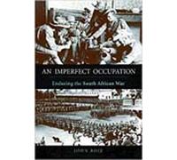 An Imperfect Occupation: Enduring the South African War (History of Military Occupation)
