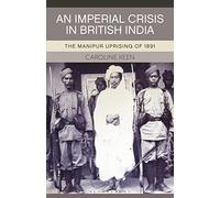 An Imperial Crisis in British India: The Manipur Uprising of 1891