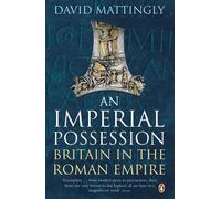 An Imperial Possession Britain in the Roman Empire, 54 BC-AD 409 9780140148220