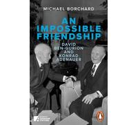 An Impossible Friendship: David Ben-Gurion and Konrad Adenauer