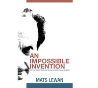An Impossible Invention: The true story of the energy source that could change the world