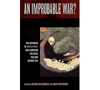An Improbable War?: The Outbreak of World War I and European Political Culture before 1914