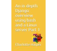 An in depth Django overview using bash and a Linux server Part 1