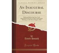 An Inaugural Discourse (Classic Reprint): Delivered Before the New-York Horticultural Society at Their Anniversary Meeting, on the 31st of August, 1824