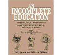 An Incomplete Education: From Plato's Cave to Planck's Constant.Einstein to Gert