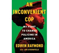 An Inconvenient Cop: My Fight to Change Policing in America