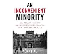 An Inconvenient Minority: The Attack on Asian American Excellence and the Fight for Meritocracy