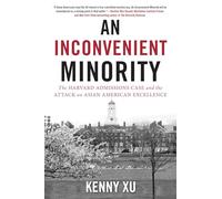 An Inconvenient Minority: The Attack on Asian American Excellence and the Fight for Meritocracy