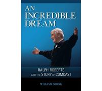 An Incredible Dream: Ralph Roberts and the Story of Comcast